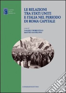 Le relazioni tra Stati Uniti e Italia nel periodo di Roma capitale libro di Sanfilippo Matteo; Fiorentino Daniele