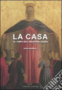 La casa al tempo dell'industrial design libro di Barbera Sveva