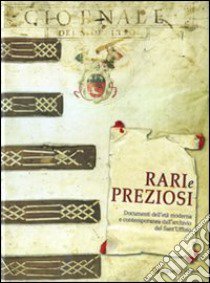 Rari e preziosi. Documenti dell'età moderna e contemporanea dall'archivio del Sant'Uffizio. Catalogo della mostra. Ediz. italiana e inglese libro di Pizzo M. (cur.); Cifres A. (cur.)