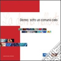 Donna: sotto un comune cielo. Ediz. illustrata libro di Mosca A. (cur.)