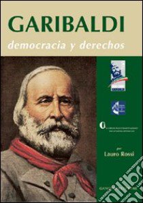 Garibaldi. Democracia y derechos libro di Rossi L. (cur.)