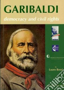 Garibaldi. Democracy and civil rights libro di Rossi L. (cur.)