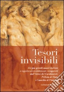 Tesori invisibili. Dai più grandi musei italiani e capolavori recentemente recuperati dall'Arma dei Carabinieri, Polizia di Stato e Guardia di Finanza libro di Della Volpe L. (cur.)