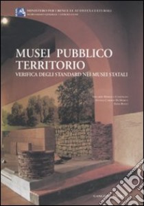 Musei pubblico territorio. Verifica degli standard nei musei italiani libro di Bucci E. (cur.); Di Marco S. C. (cur.); Maresca Compagna A. (cur.)