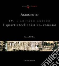 Agrigento. L'abitato antico. Il quartiere ellenistico-romano libro di De Miro Ernesto