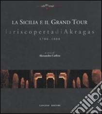 La Sicilia e il grand tour. La riscoperta di Akragas. 1700-1800 libro di Carlino A. (cur.)