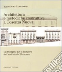 Architettura e metodiche costruttive a Cosenza Nuova. Un'indagine per il recupero dell'edilizia del Novecento libro di Campolongo Alessandro