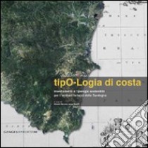 Tipo-logia di costa. Insediamenti e tipologie sostenibili per i territori turistici della Sardegna libro di Merone Olindo; Tuveri Luca