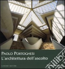 Paolo Portoghesi. L'architettura dell'ascolto libro di Bernitsa Petra