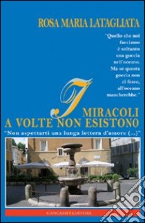 I miracoli a volte non esistono. «Non aspettarti una lunga lettera d'amore (...)» libro di Latagliata Rosamaria