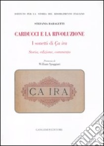 Carducci e la rivoluzione. I sonetti di Ça ira. Storia, edizione, commento libro di Baragetti Stefania