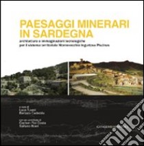 Paesaggi minerari in Sardegna. Architetture e immaginazioni tecnologiche per il sistema territoriale Montevecchio Ingurtosu Piscinas libro di Tuveri Luca; Cadeddu Barbara