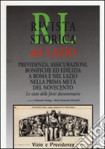 Rivista storica del Lazio. Previdenza, assicurazioni, bonifiche ed edilizia a Roma e nel Lazio nella prima metà del Novecento. Lo stato delle fonti documentarie libro di Kolega A. (cur.); Marinelli M. E. (cur.)