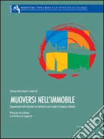 Muoversi nell'immobile. Superamento delle barriere architettoniche nei luoghi di interesse culturale libro