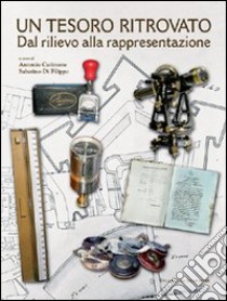 Un tesoro ritrovato. Dal rilievo alla rappresentazione. Ediz. illustrata libro di Catizzone Antonio; Di Filippo Sabatino