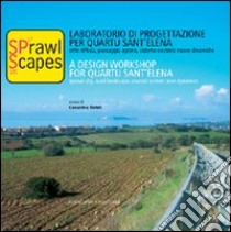 Sprawl scapes. Laboratorio di progettazione per Quartu Sant'Elena. Città diffusa, paesaggio agrario, sistema costiero: nuove dinamiche. Ediz. italiana e inglese libro di Siddi C. (cur.)