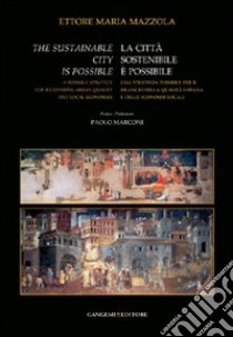 La città sostenibile è possibile. Una strategia possibile per il rilancio della qualità urbana e delle economie locali libro di Mazzola Ettore Maria