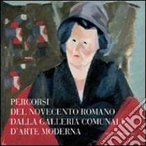 Percorsi del Novecento romano dalla Galleria Comunale d'Arte Moderna. Ediz. illustrata libro