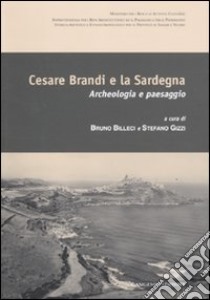 Cesare Brandi e la Sardegna. Archeologia e paesaggio. Atti del convegno (Castelsardo, 10 settembre 2007) libro di Gizzi S. (cur.); Billeci B. (cur.)