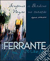 Mario Ferrante. Sinfonia di Berlino. Ediz. italiana e portoghese libro