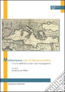 Mediterraneo area di libero scambio. Il ruolo dell'Italia e del suo mezzogiorno libro di Valvo A. L. (cur.)