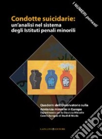 Condotte suicidarie. Un'analisi nel sistema degli Istituti penali minorili. I numeri pensati libro di Mastropasqua Isabella