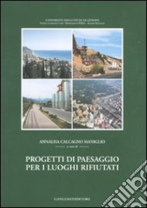 Progetti di paesaggio per i luoghi rifiutati libro di Calcagno Maniglio A. (cur.)