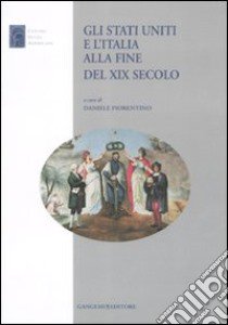 Gli Stati Uniti e l'Italia alla fine del XIX secolo libro di Fiorentino D. (cur.)