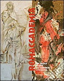 Romaccademia. Un secolo d'arte da Sartorio a Scialoja. Ediz. illustrata libro di D'Acchille T. (cur.); Simongini G. (cur.); Damigella A. M. (cur.)