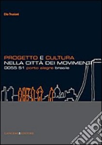 Progetto e cultura nella città dei movimenti. 0055 51 Porto Alegre Brasile libro di Trusiani Elio