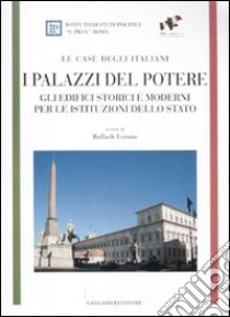 I Palazzi del potere. Gli edifici storici e moderni per le istituzioni dello Stato. Le case degli italiani libro di Lemme R. (cur.)