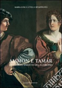 Ammon e Tamar. Un dipinto inedito del Guercino libro di Spampinato Maria Stella