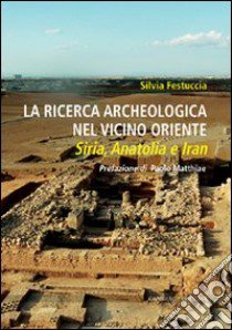 La ricerca archeologica nel vicino Oriente libro di Festuccia Silvia