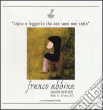 Storie e leggende che non sono mai state. Ediz. italiana e spagnola libro di Abbina Franco