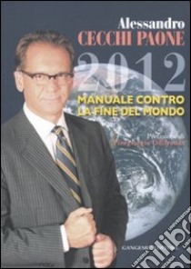 2012 manuale contro la fine del mondo libro di Cecchi Paone Alessandro