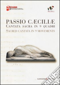 Passio Caeciliae. Cantata sacra in 9 quadri. Ediz. italiana e inglese libro di De Simone F. (cur.); Villoresi P. (cur.)