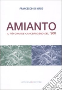 Amianto. Il più grande cangerogeno del '900 libro di Di Maso Francesco