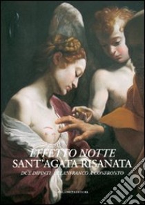 Effetto notte. Sant'Agata risanata. Due dipinti di Lanfranco a confronto. Ediz. illustrata libro di Carratù T. (cur.); Negro A. (cur.)