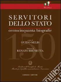 Servitori dello Stato. Centocinquanta biografie di uomini illustri d'Italia libro di Melis G. (cur.)