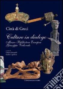 Città di greci. Culture in dialogo. Museo-biblioteca europea Giuseppe Vedovato libro di Bucarelli Ottavio; Cipollone Giulio