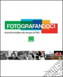 Fotografandoci. 60 anni di vita italiana nelle immagini dell'ANSA. Ediz. illustrata libro