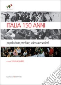 Italia 150 anni. Popolazione, welfare, scienza e società libro di Avveduto S. (cur.)