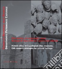 Città storiche, siti archeologici, musei. Strategie di ricerca CNR per il patrimonio culturale. Ediz. italiana e inglese libro di Cessari Luciano; D'Agata Anna Lucia