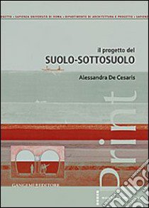 Il progetto del suolo-sottosuolo libro di De Cesaris Alessandra