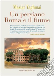 Un persiano Roma e il fiume libro di Yaghmai Maziar