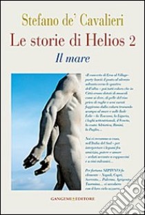 Le storie di Helios 2. Il mare libro di De Cavalieri S. (cur.)