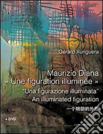 Maurizio Diana. Una figurazione illuminata. Ediz. multilingue. Con DVD libro di Xuriguera Gérard