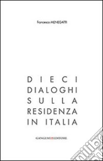 Dieci dialoghi sulla residenza in Italia libro di Menegatti Francesco