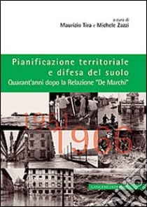 Pianificazione territoriale e difesa del suolo. Quarant'anni dopo la relazione «De Marchi» libro di Tira Maurizio; Zazzi Michele