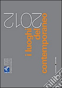 I luoghi del contemporaneo 2012. Ediz. italiana e inglese libro